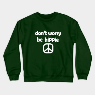 Don't Worry,Be Hippie Crewneck Sweatshirt